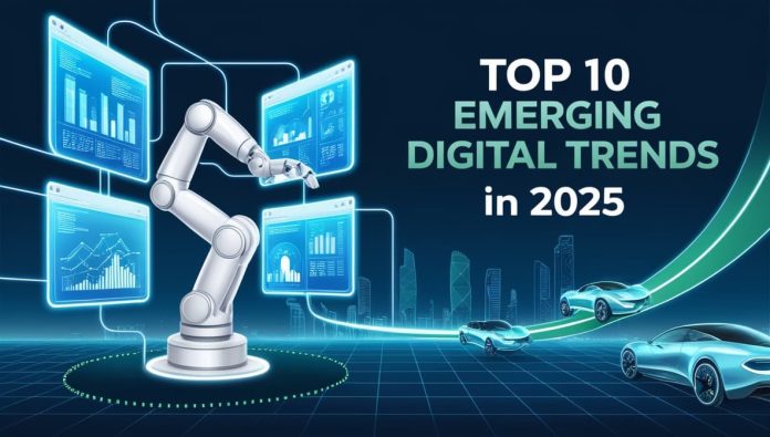 Top 10 Emerging Digital Trends in 2025 That Are Revolutionizing Industries